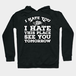 I hate you,I hate this place,see you tomorrow Hoodie